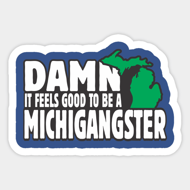 Damn it feels good to be a michigangster Sticker by ZombieNinjas